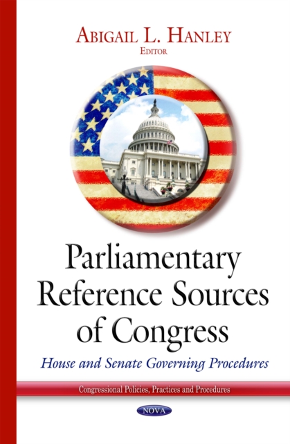 Parliamentary Reference Sources of Congress : House and Senate Governing Procedures, PDF eBook