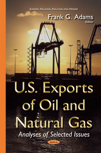 U.S. Exports of Oil and Natural Gas : Analyses of Selected Issues, PDF eBook