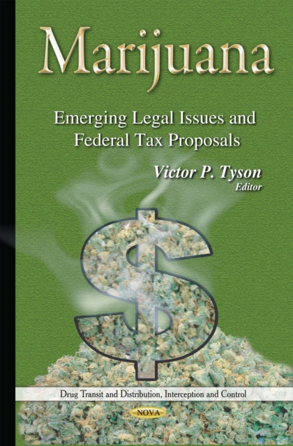 Marijuana : Emerging Legal Issues and Federal Tax Proposals, PDF eBook