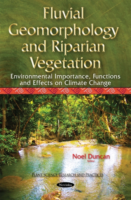 Fluvial Geomorphology and Riparian Vegetation : Environmental Importance, Functions and Effects on Climate Change, PDF eBook