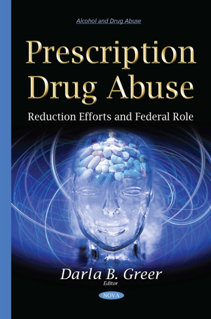 Prescription Drug Abuse : Reduction Efforts and Federal Role, PDF eBook