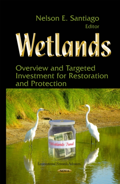 Wetlands : Overview and Targeted Investment for Restoration and Protection, PDF eBook