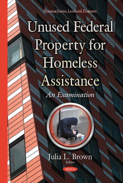 Unused Federal Property for Homeless Assistance : An Examination, PDF eBook