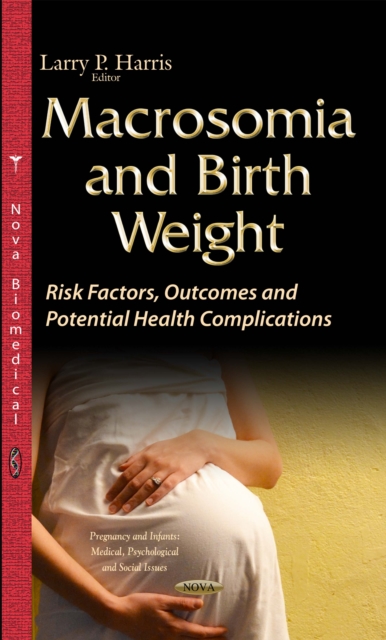 Macrosomia and Birth Weight : Risk Factors, Outcomes and Potential Health Complications, PDF eBook