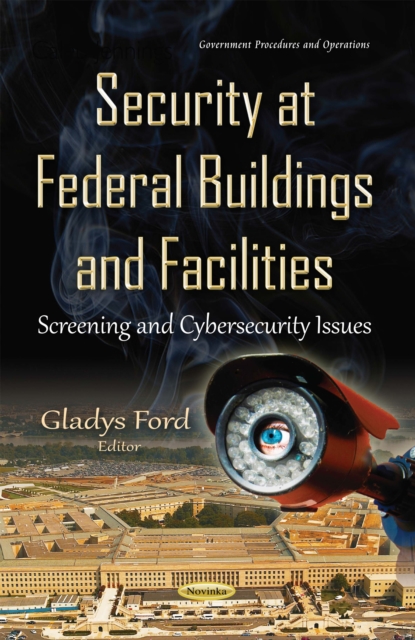 Security at Federal Buildings and Facilities : Screening and Cybersecurity Issues, PDF eBook