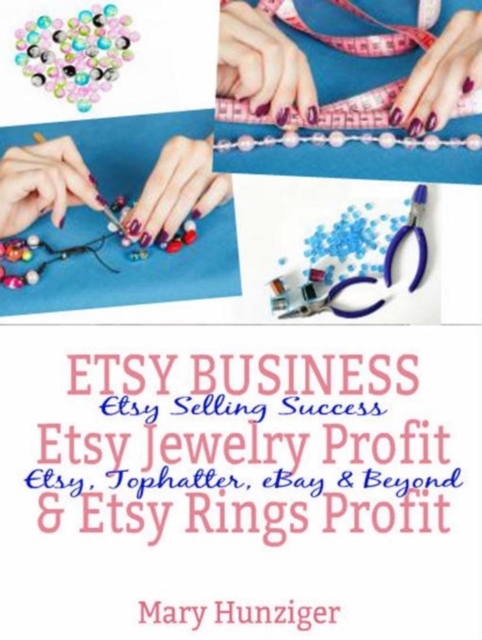 Etsy Business: Etsy Jewelry Profit & Etsy Rings Profit : Etsy Selling Success - Etsy, Tophatter, eBay & Beyond, EPUB eBook