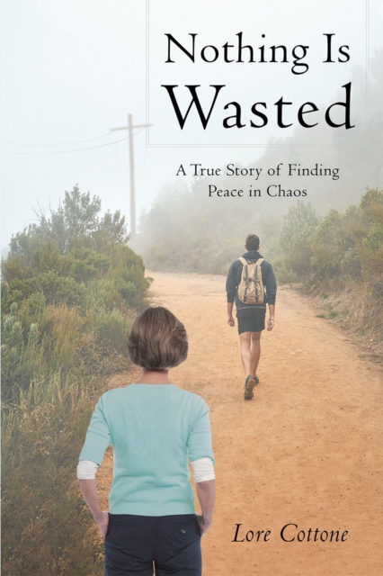 Nothing Is Wasted: A True Story of Finding Peace in Chaos, EPUB eBook