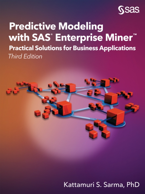 Predictive Modeling with SAS Enterprise Miner : Practical Solutions for Business Applications, Third Edition, PDF eBook