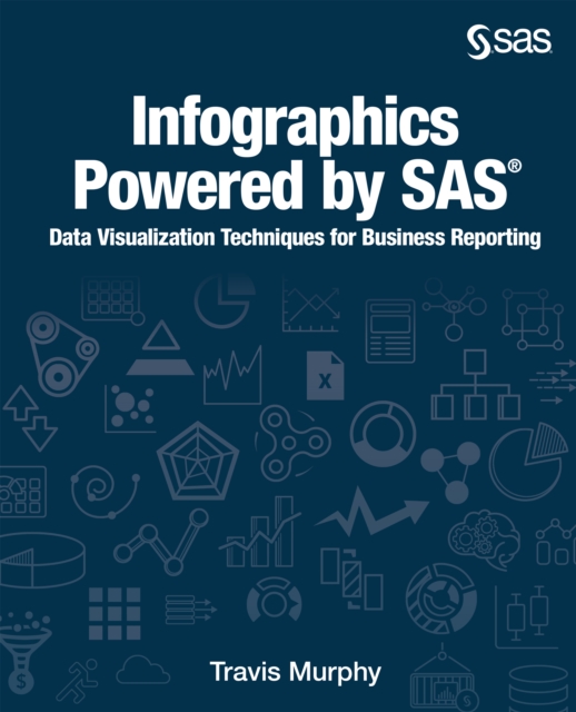 Infographics Powered by SAS : Data Visualization Techniques for Business Reporting, PDF eBook