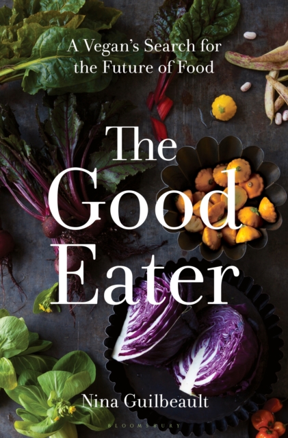 The Good Eater : A Vegan's Search for the Future of Food, EPUB eBook