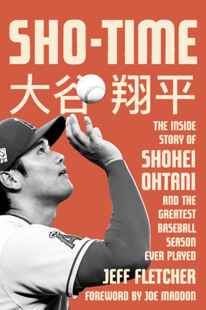 Sho-Time : The Inside Story of Shohei Ohtani and the Greatest Baseball Season Ever Played, EPUB eBook
