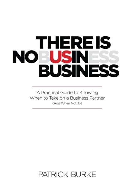 There Is No Us in Business :  A Practical Guide To Knowing When to Take On a Business Partner (And When Not To), EPUB eBook