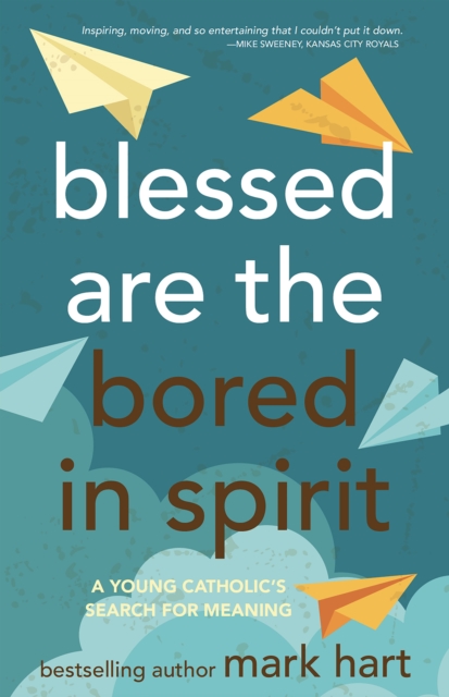 Blessed Are the Bored in Spirit : A Young Catholic's Search for Meaning, EPUB eBook