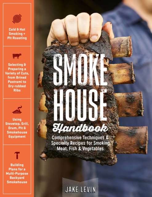 Smokehouse Handbook : Comprehensive Techniques & Specialty Recipes for Smoking Meat, Fish & Vegetables, Hardback Book