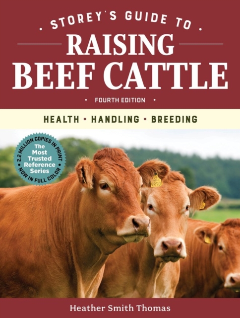 Storey's Guide to Raising Beef Cattle, 4th Edition : Health, Handling, Breeding, Paperback / softback Book