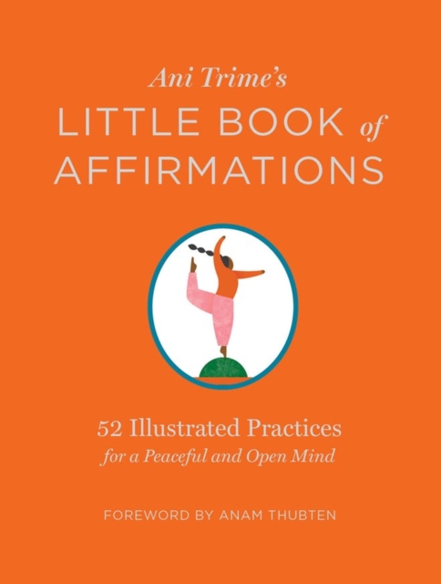 Ani Trime's Little Book of Affirmations : 52 Illustrated Practices for a Peaceful and Open Mind, Hardback Book