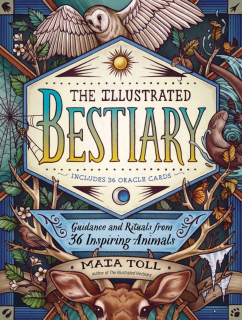 The Illustrated Bestiary : Guidance and Rituals from 36 Inspiring Animals, Hardback Book