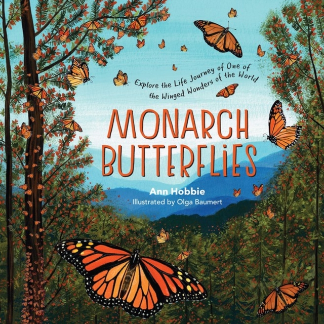 Monarch Butterflies: Explore the Life Journey of One of the Winged Wonders of the World, Hardback Book