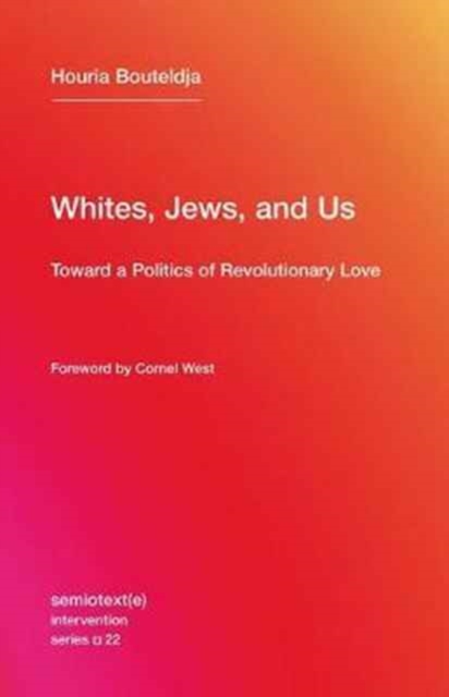 Whites, Jews, and Us : Toward a Politics of Revolutionary Love, Paperback / softback Book