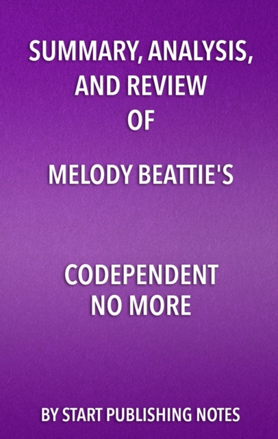 Summary, Analysis, and Review of Melody Beattie's Codependent No More : How to Stop Controlling Others and Start Caring for Yourself, EPUB eBook