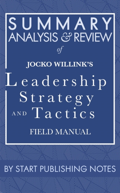 Summary, Analysis, and Review of Jocko Willink's Leadership Strategy and Tactics : Field Manual, EPUB eBook