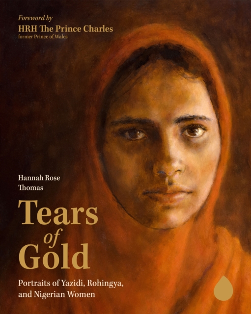 Tears of Gold : Portraits of Yazidi, Rohingya, and Nigerian Women, Hardback Book