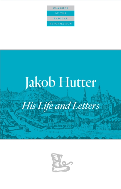 Jakob Hutter : His Life and Letters, Paperback / softback Book