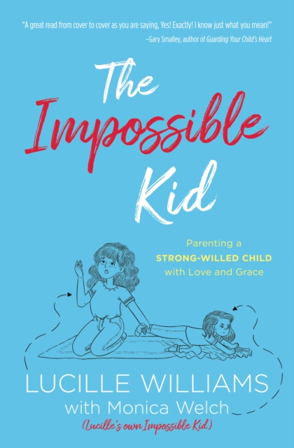 The Impossible Kid : Parenting a Strong-Willed Child with Love and Grace, EPUB eBook