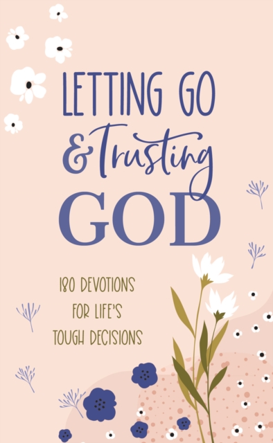 Letting Go and Trusting God : 180 Devotions for Life's Tough Decisions, EPUB eBook