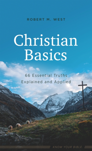 Christian Basics : 66 Essential Truths Explained and Applied, EPUB eBook