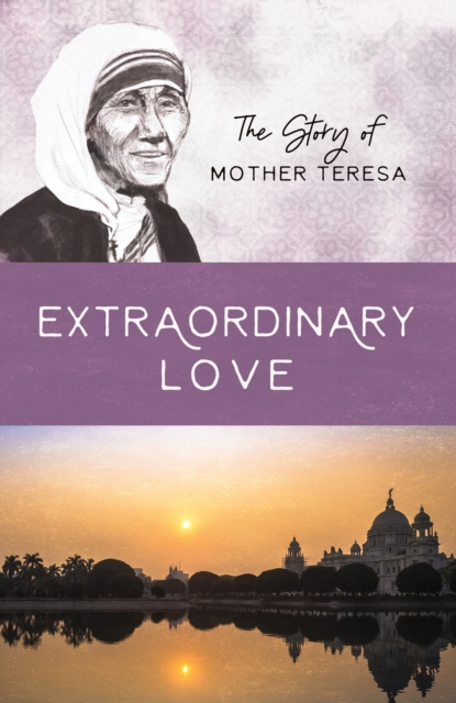 Extraordinary Love : The Story of Mother Teresa, EPUB eBook
