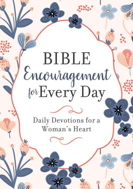Bible Encouragement for Every Day : Daily Devotions for a Woman's Heart, EPUB eBook