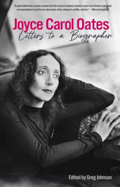 Joyce Carol Oates: Letters To A Biographer, Hardback Book