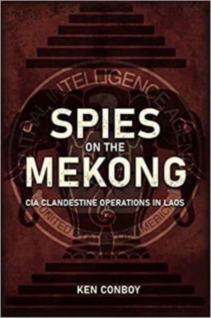Spies on the Mekong: CIA Clandestine Operations in Laos, Hardback Book