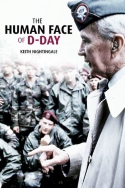 The Human Face of D-Day : Walking the Battlefields of Normandy: Essays, Reflections, and Conversations with Veterans of the Longest Day, Hardback Book