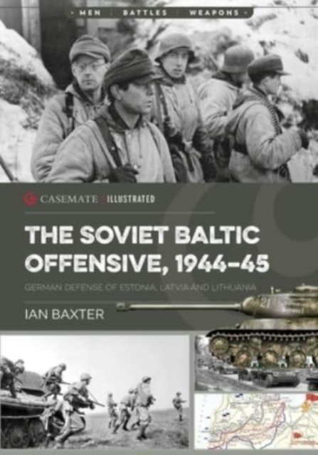 The Soviet Baltic Offensive, 1944-45 : German Defense of Estonia, Latvia, and Lithuania, Paperback / softback Book