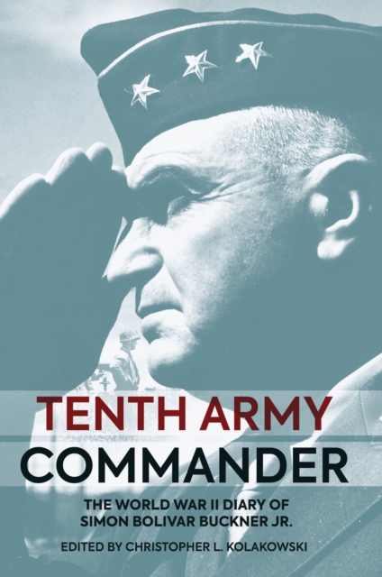 Tenth Army Commander : The World War II Diary of Simon Bolivar Buckner Jr., EPUB eBook