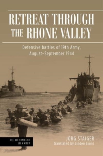 Retreat Through the Rhone Valley : Defensive Battles of the Nineteenth Army, August–September 1944, Hardback Book
