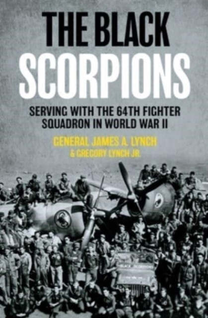 The Black Scorpions : Serving with the 64th Fighter Squadron in World War II, Hardback Book
