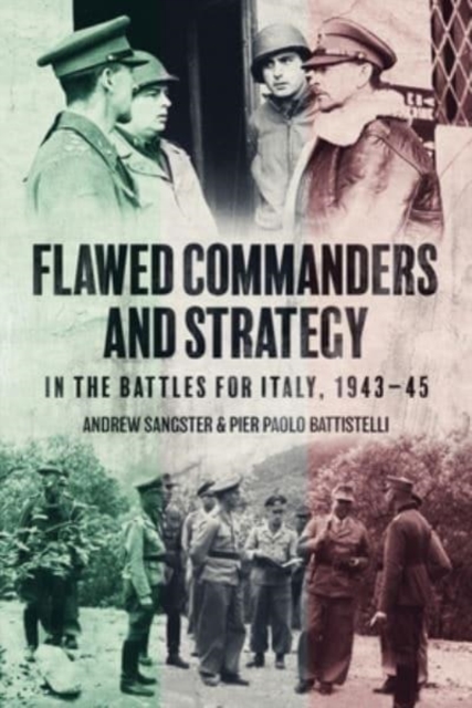 Flawed Commanders and Strategy in the Battles for Italy, 1943–45, Hardback Book