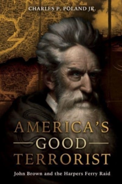 America'S Good Terrorist : John Brown and the Harpers Ferry Raid, Paperback / softback Book