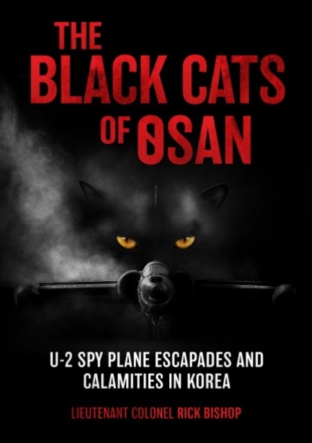 The Black Cats of Osan : U-2 Spy Plane Escapades and Calamities in Korea, Hardback Book