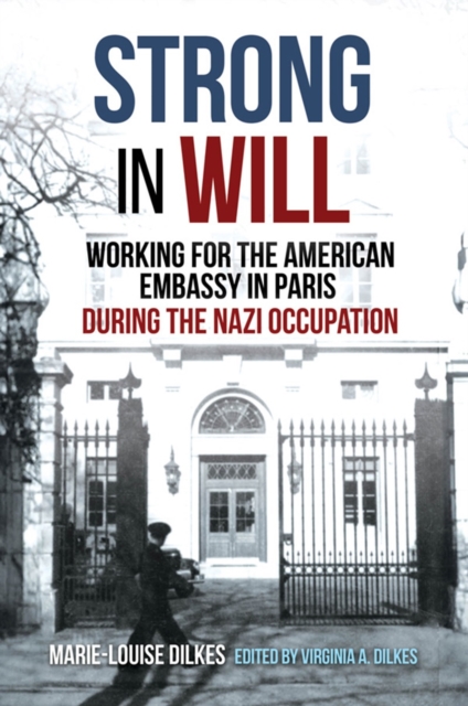 Strong in Will : Working for the American Embassy in Paris During the Nazi Occupation, EPUB eBook