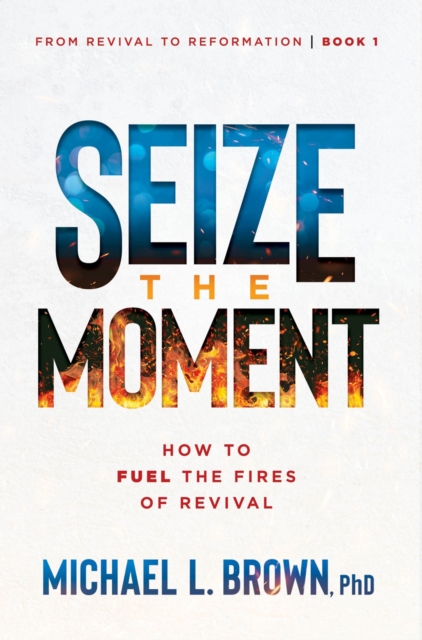 Seize the Moment : How to Fuel the Fires of Revival, EPUB eBook