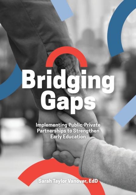 Bridging Gaps : Implementing Public-Private Partnerships to Strengthen Early Education, EPUB eBook