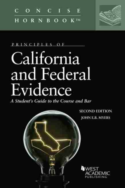 Principles of California and Federal Evidence : A Student's Guide to the Course and Bar, Paperback / softback Book