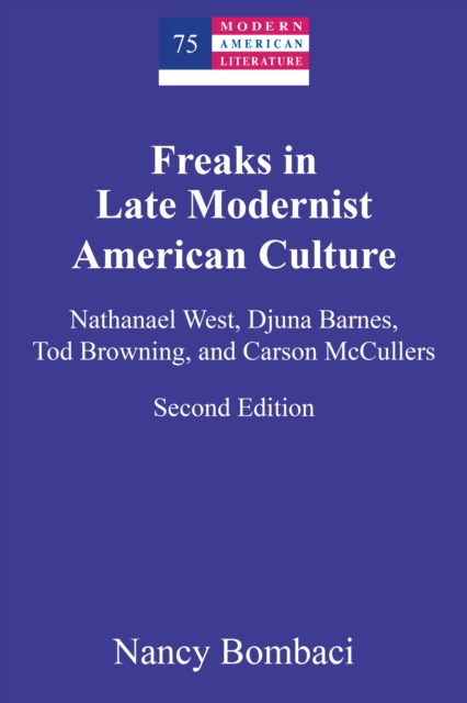 Freaks in Late Modernist American Culture : Nathanael West, Djuna Barnes, Tod Browning, and Carson McCullers, EPUB eBook