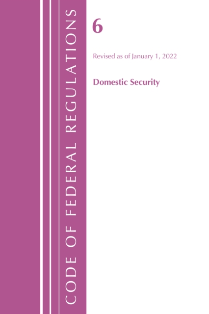Code of Federal Regulations, Title 06 Domestic Security, January 1, 2022, Paperback / softback Book