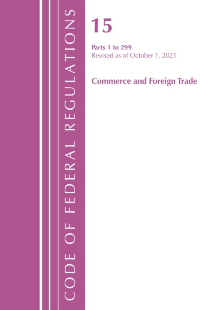 Code of Federal Regulations, Title 15 Commerce and Foreign Trade 0-299, Revised as of January 1, 2022, Paperback / softback Book