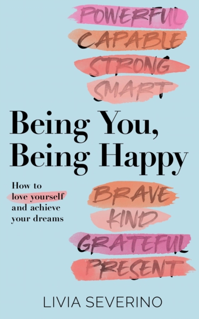 Being You, Being Happy : How to Love Yourself and Achieve Your Dreams, EPUB eBook